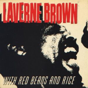 RED BEANS AND RICE featuring LAVERNE BROWN - I Got The Will / Georgia On My Mind / You Got Your Finger In My Eye / That Driving Beat