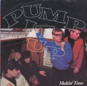 MAKIN' TIME - Pump It Up / Walk a Thin Line