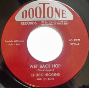 CHUCK HIGGINS - Wet back Hop / Don't You Know