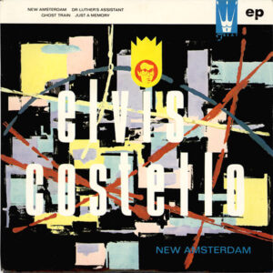 ELVIS COSTELLO - New Amsterdam / Dr Luther's Assistant / Ghost Train / Just A Memory
