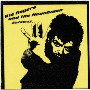 KID ROGERS & THE HENCHMEN - Getaway / Sensational