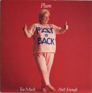 PLUM - Too Much Ain't Enough [Fat Is Back] / Enough