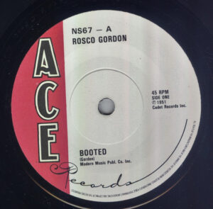 ROSCO GORDON - Booted / LITTLE WILLIE LITTLEFIELD - Ain't a Better StoryTold.