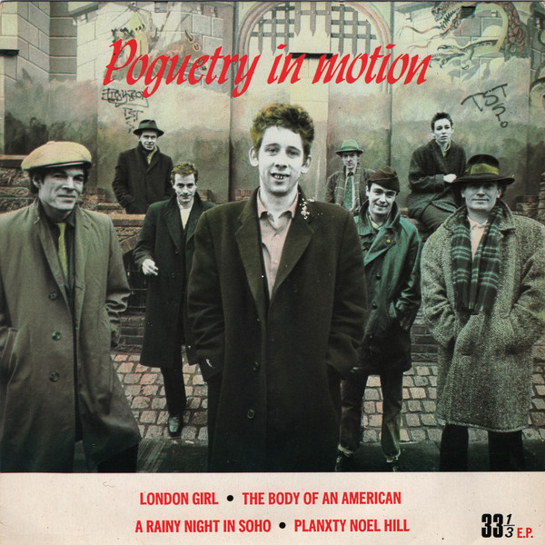 POGUES - London Girl / Body of an American / A Rainy Night In Soho / Planxty Noel Hill