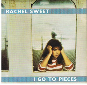 RACHEL SWEET - I Go To Pieces /Who Does Lisa Like